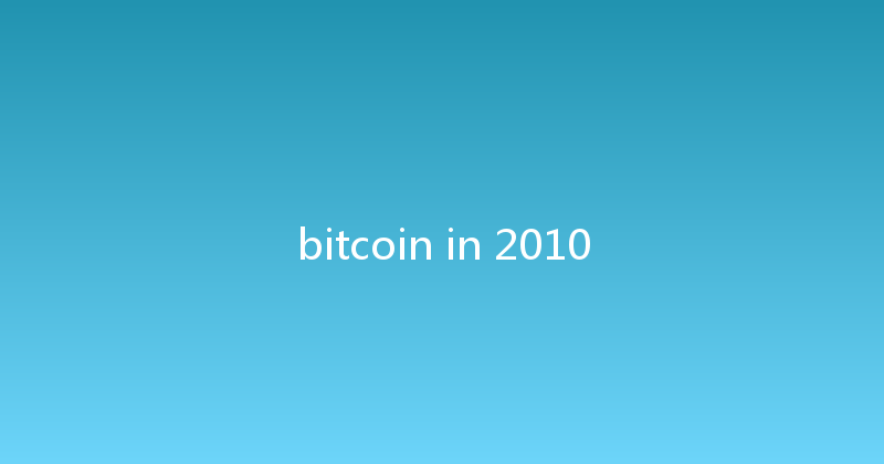 bitcoin in 2010 