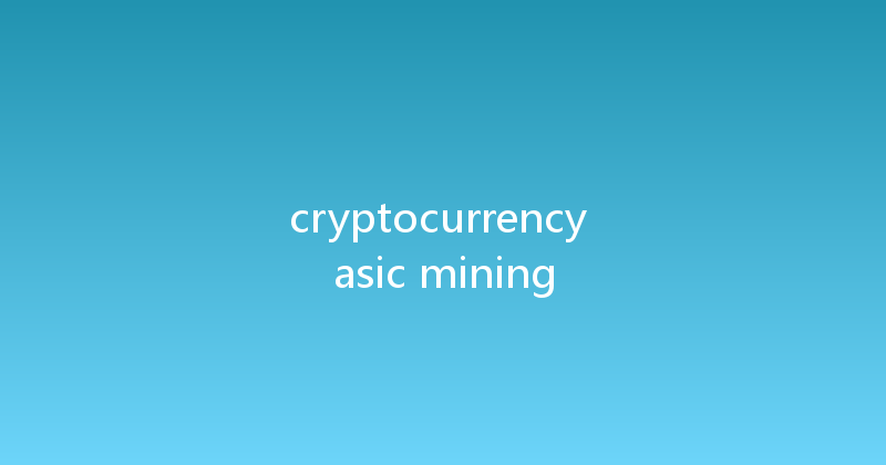 cryptocurrency asic mining 