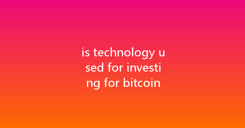 is technology used for investing for bitcoin 